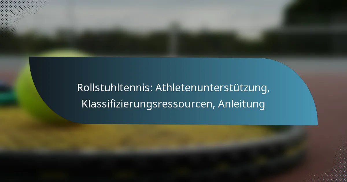 Rollstuhltennis: Athletenunterstützung, Klassifizierungsressourcen, Anleitung