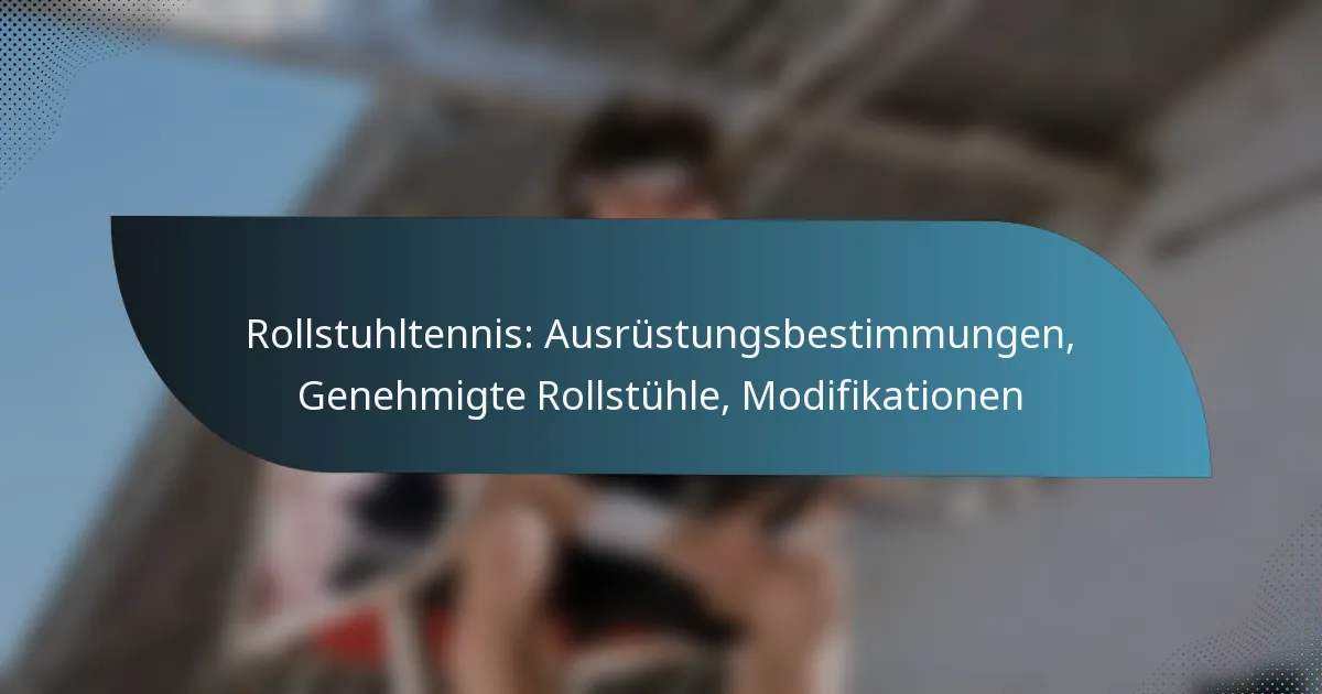 Rollstuhltennis: Ausrüstungsbestimmungen, Genehmigte Rollstühle, Modifikationen