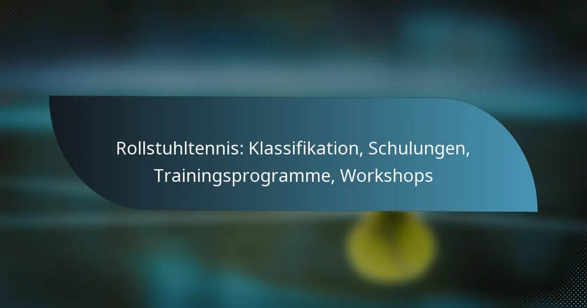 Rollstuhltennis: Klassifikation, Schulungen, Trainingsprogramme, Workshops