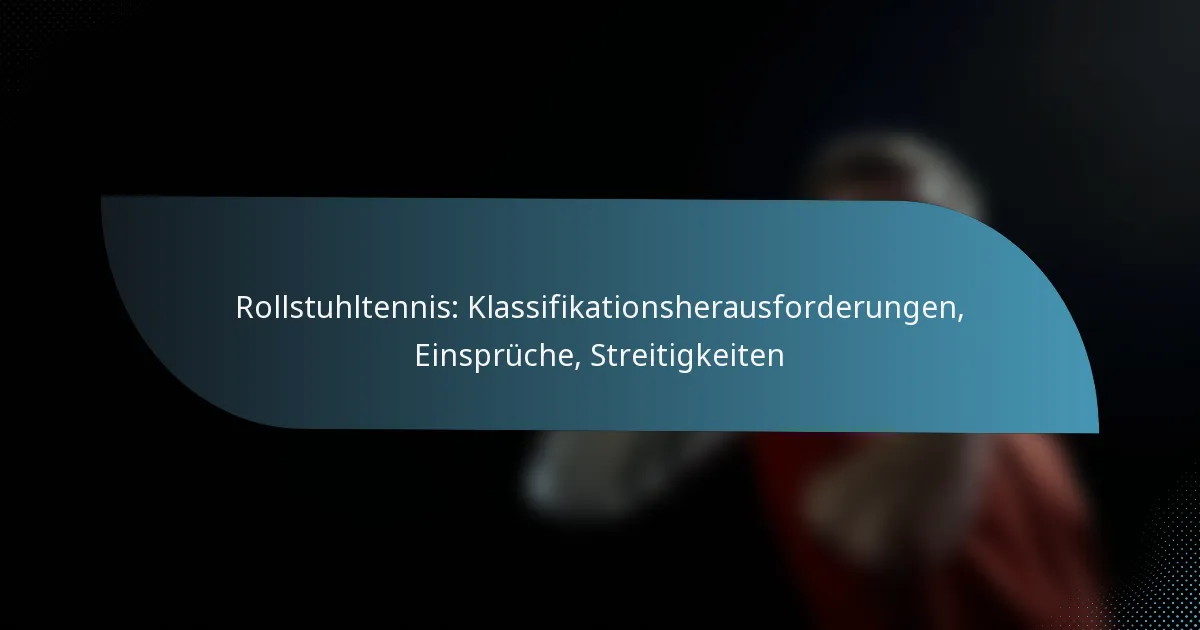 Rollstuhltennis: Klassifikationsherausforderungen, Einsprüche, Streitigkeiten