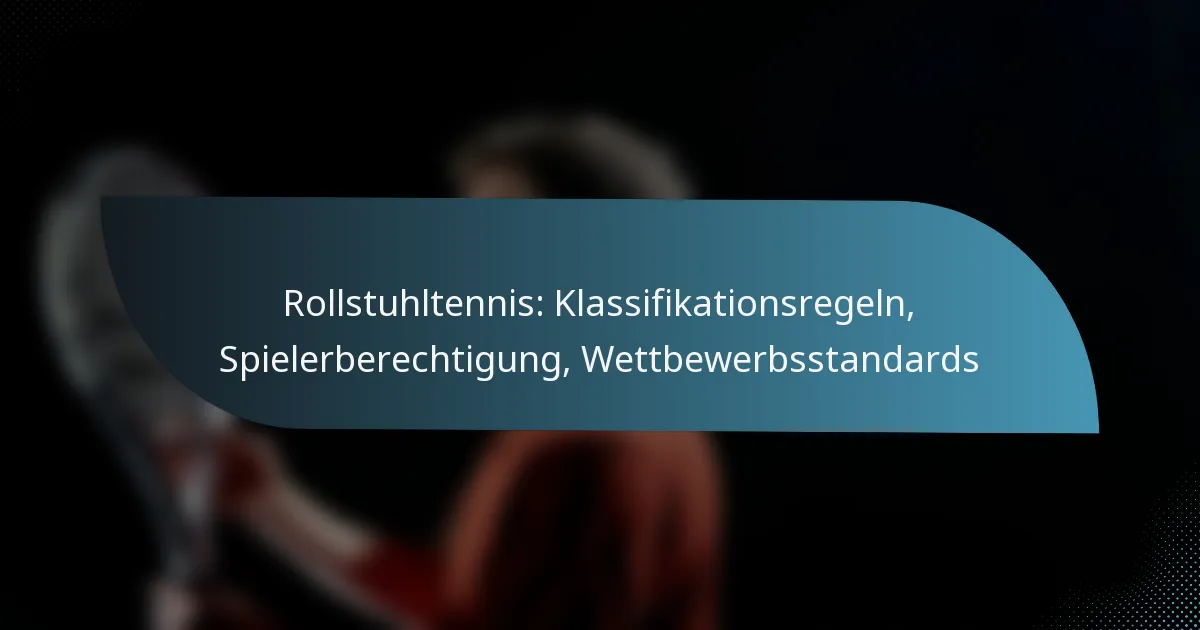 Rollstuhltennis: Klassifikationsregeln, Spielerberechtigung, Wettbewerbsstandards