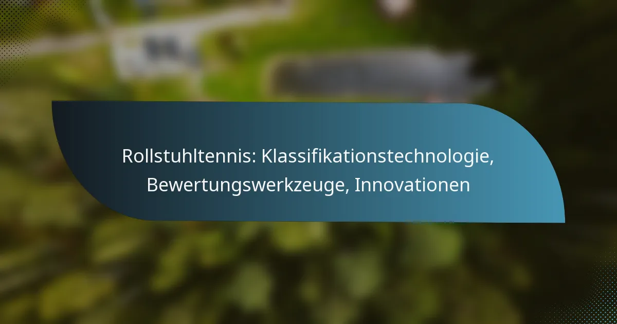 Rollstuhltennis: Klassifikationstechnologie, Bewertungswerkzeuge, Innovationen