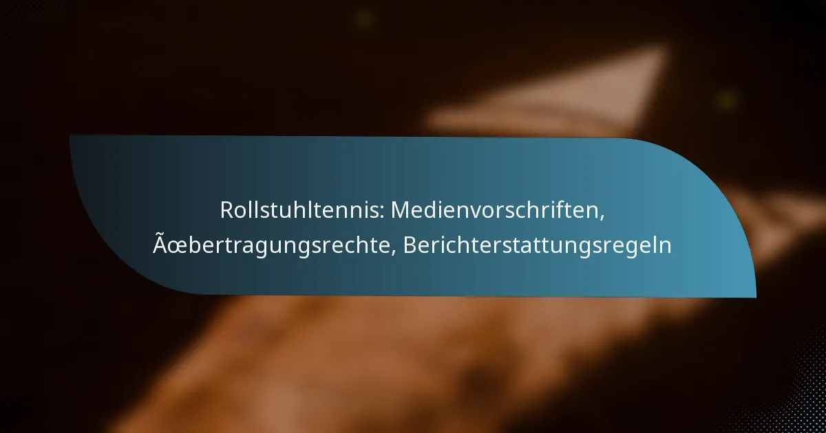 Rollstuhltennis: Medienvorschriften, Übertragungsrechte, Berichterstattungsregeln