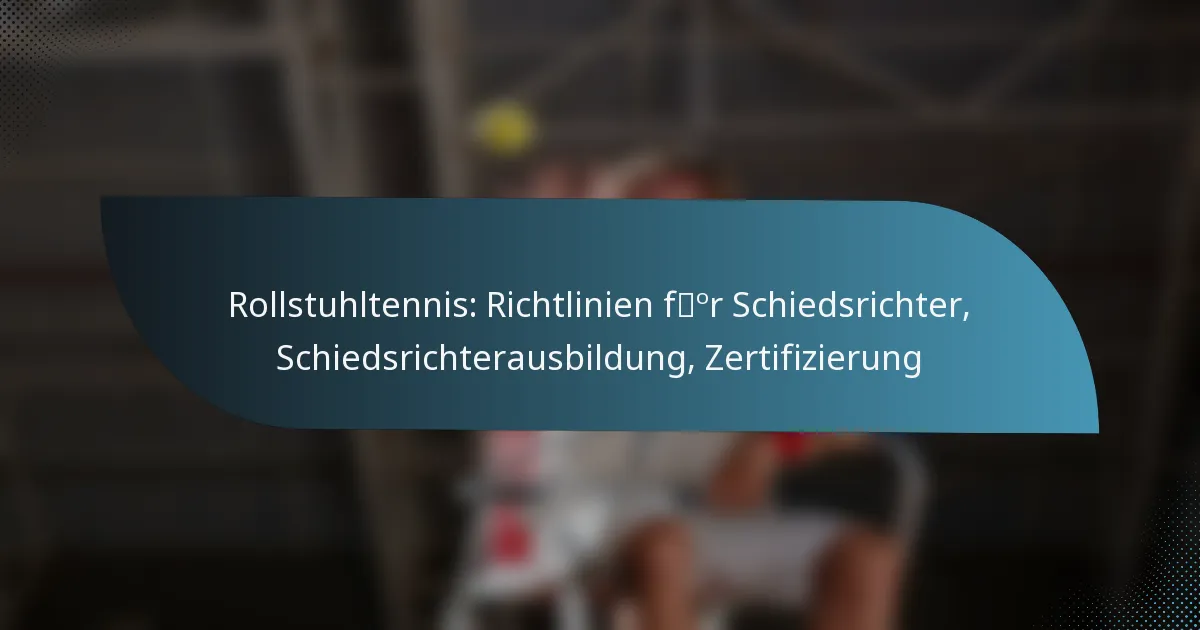 Rollstuhltennis: Richtlinien für Schiedsrichter, Schiedsrichterausbildung, Zertifizierung