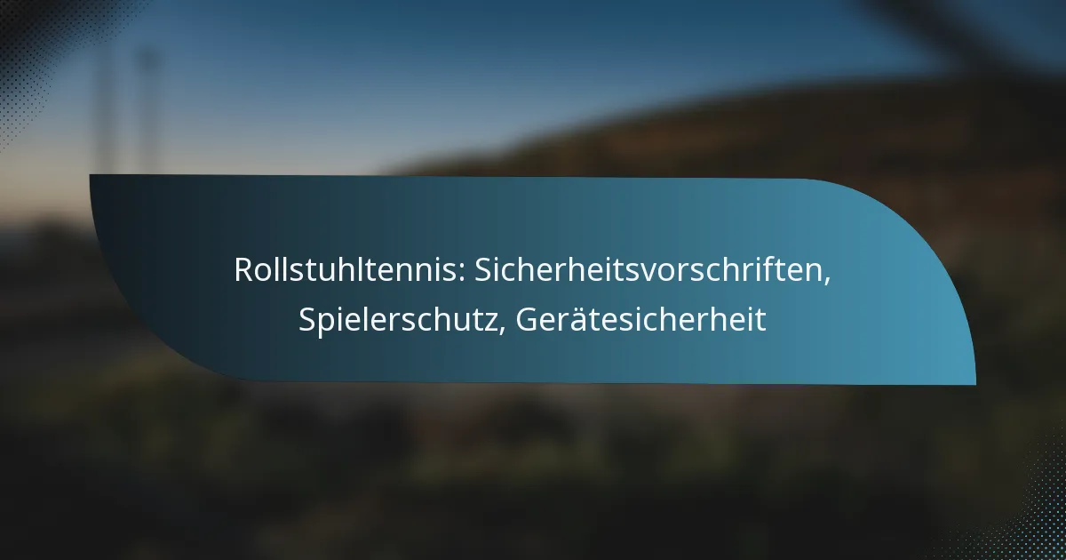 Rollstuhltennis: Sicherheitsvorschriften, Spielerschutz, Gerätesicherheit