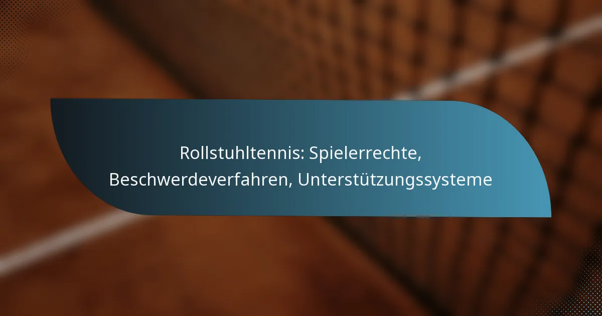 Rollstuhltennis: Spielerrechte, Beschwerdeverfahren, Unterstützungssysteme