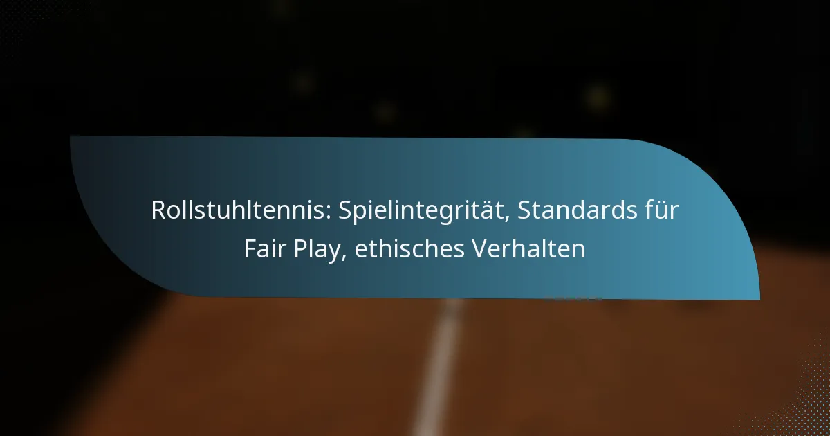 Rollstuhltennis: Spielintegrität, Standards für Fair Play, ethisches Verhalten