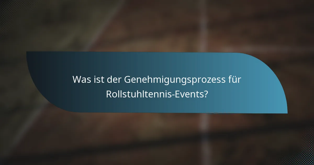Was ist der Genehmigungsprozess für Rollstuhltennis-Events?