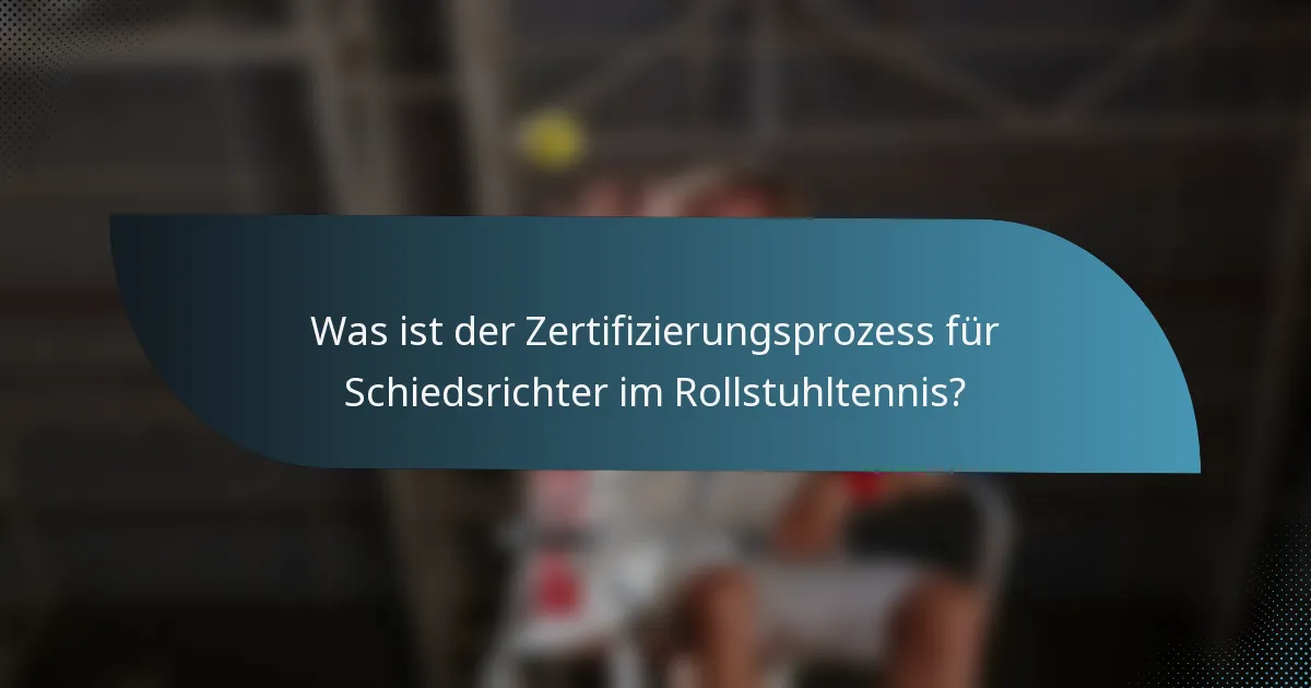 Was ist der Zertifizierungsprozess für Schiedsrichter im Rollstuhltennis?