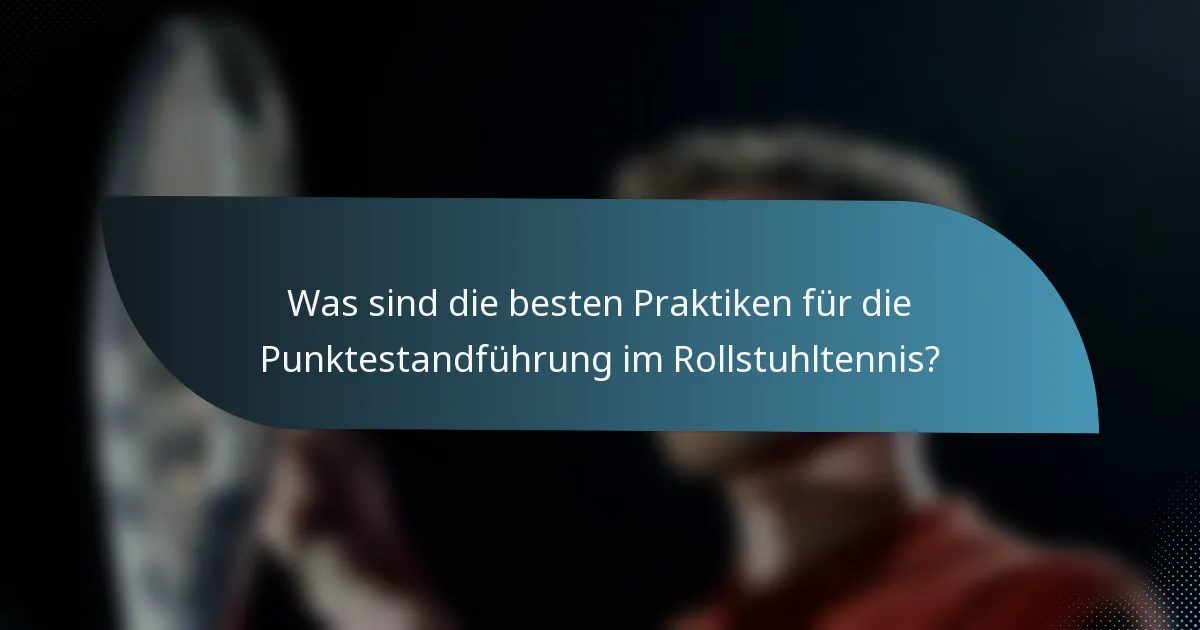 Was sind die besten Praktiken für die Punktestandführung im Rollstuhltennis?