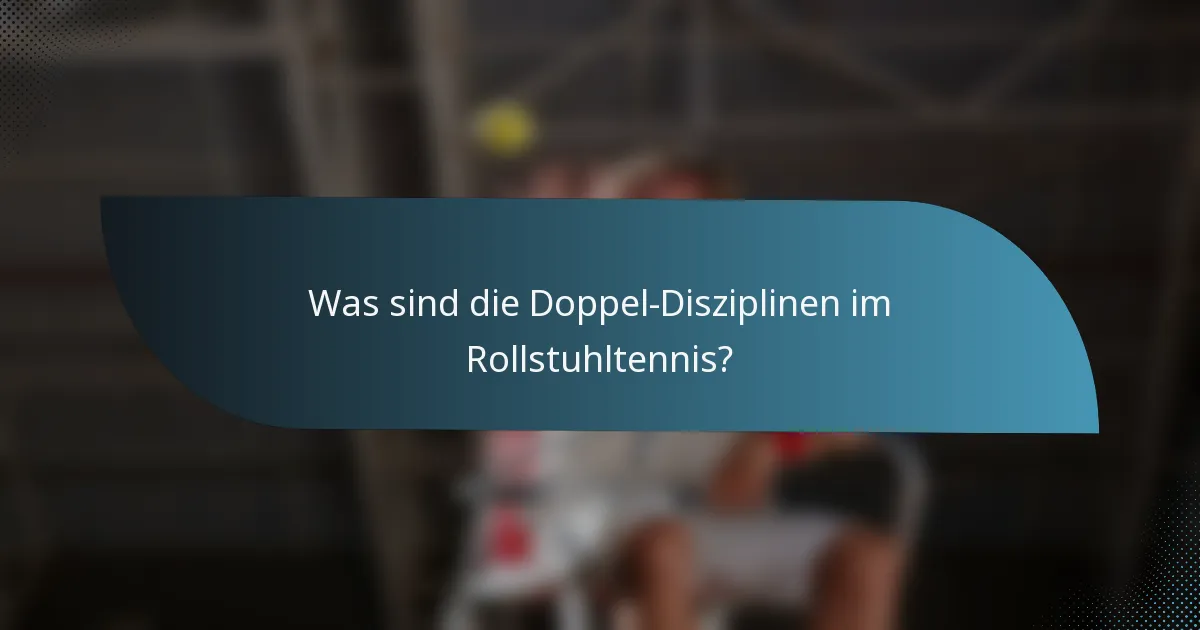 Was sind die Doppel-Disziplinen im Rollstuhltennis?