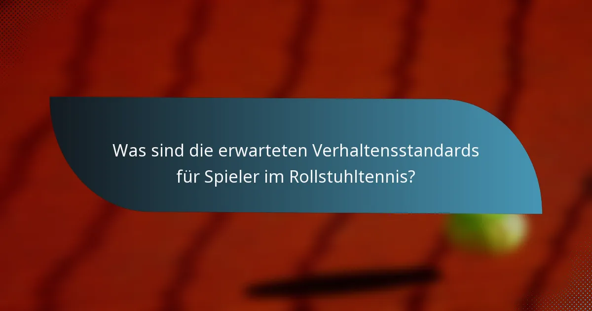 Was sind die erwarteten Verhaltensstandards für Spieler im Rollstuhltennis?