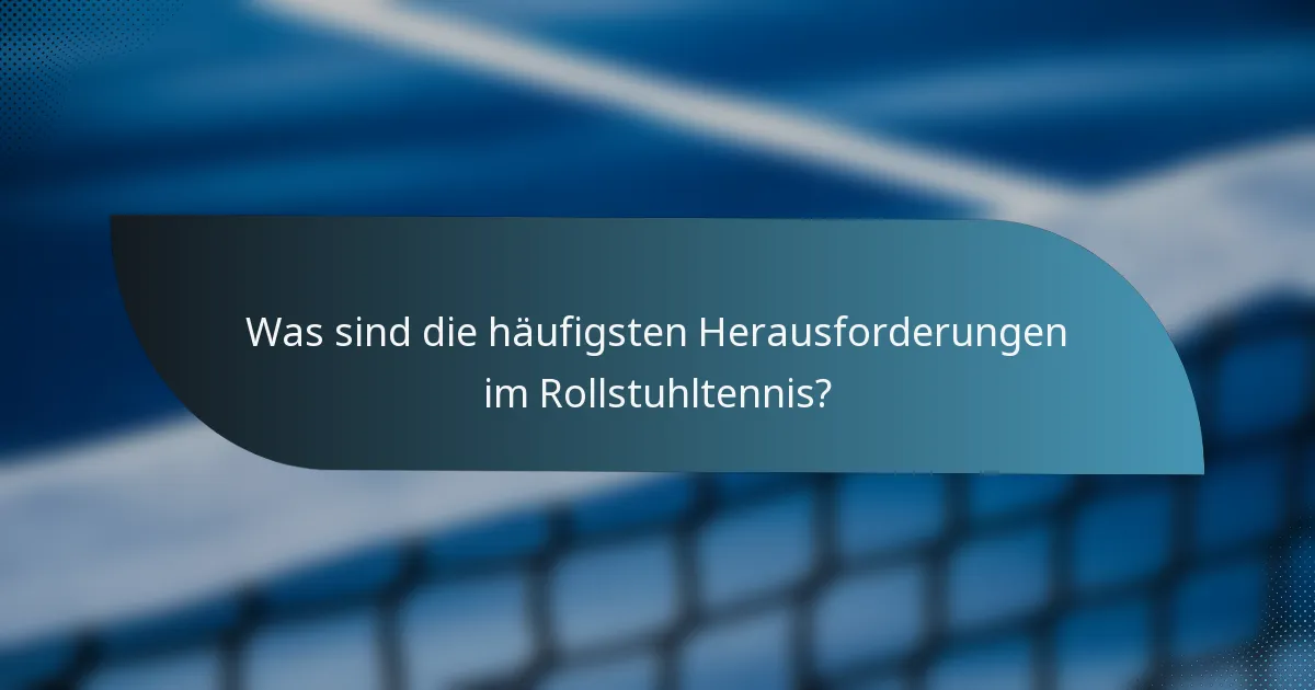 Was sind die häufigsten Herausforderungen im Rollstuhltennis?