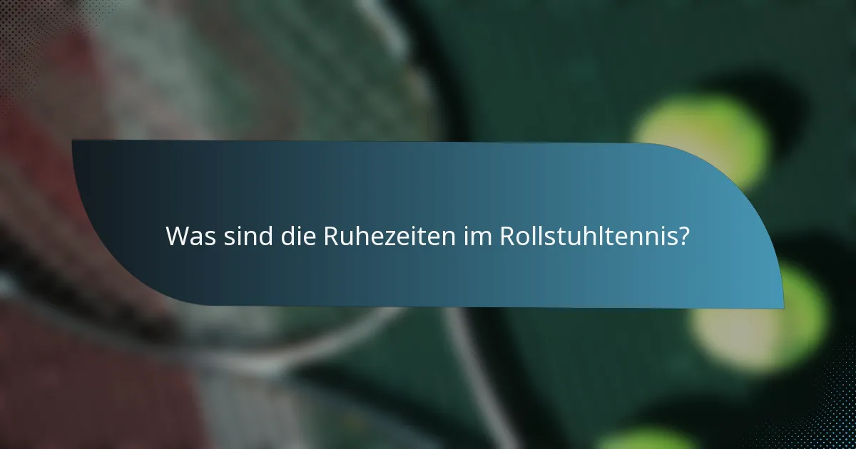 Was sind die Ruhezeiten im Rollstuhltennis?