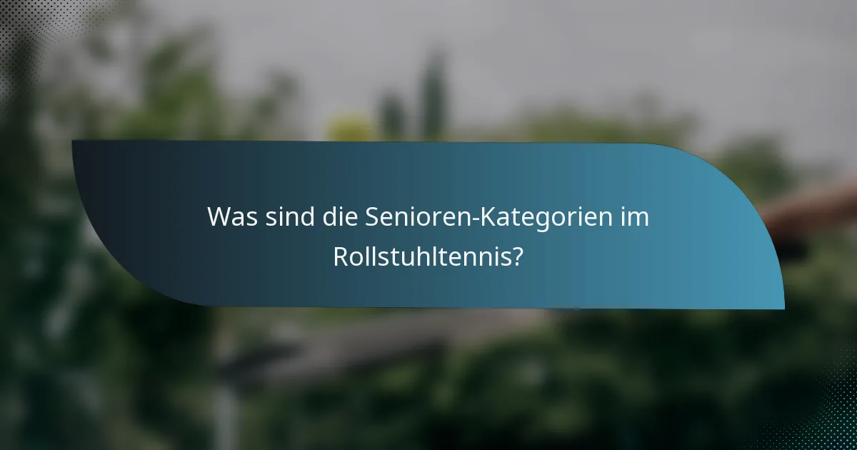 Was sind die Senioren-Kategorien im Rollstuhltennis?