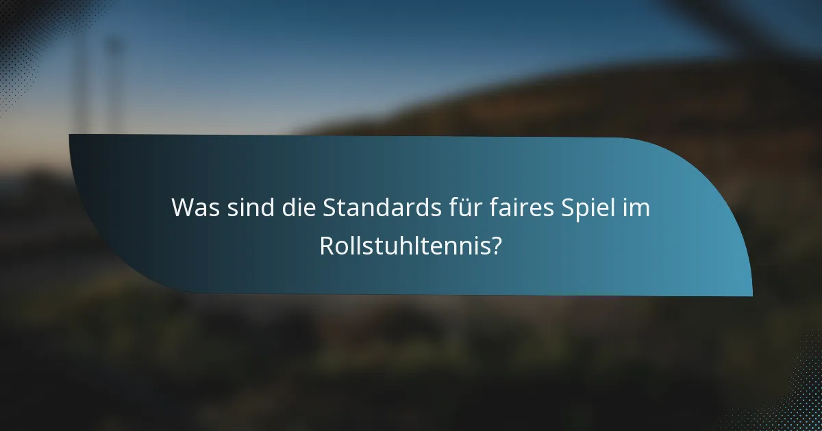 Was sind die Standards für faires Spiel im Rollstuhltennis?
