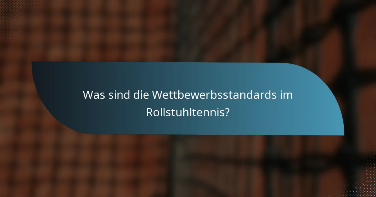 Was sind die Wettbewerbsstandards im Rollstuhltennis?