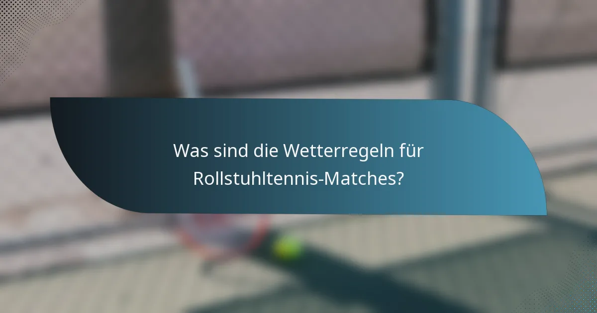 Was sind die Wetterregeln für Rollstuhltennis-Matches?