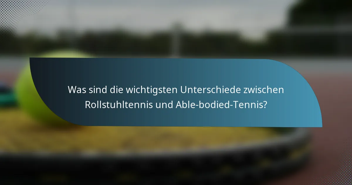 Was sind die wichtigsten Unterschiede zwischen Rollstuhltennis und Able-bodied-Tennis?