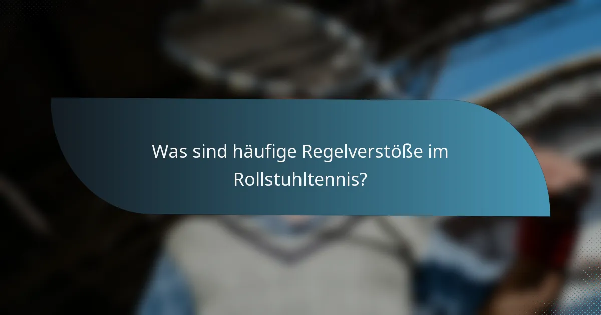 Was sind häufige Regelverstöße im Rollstuhltennis?