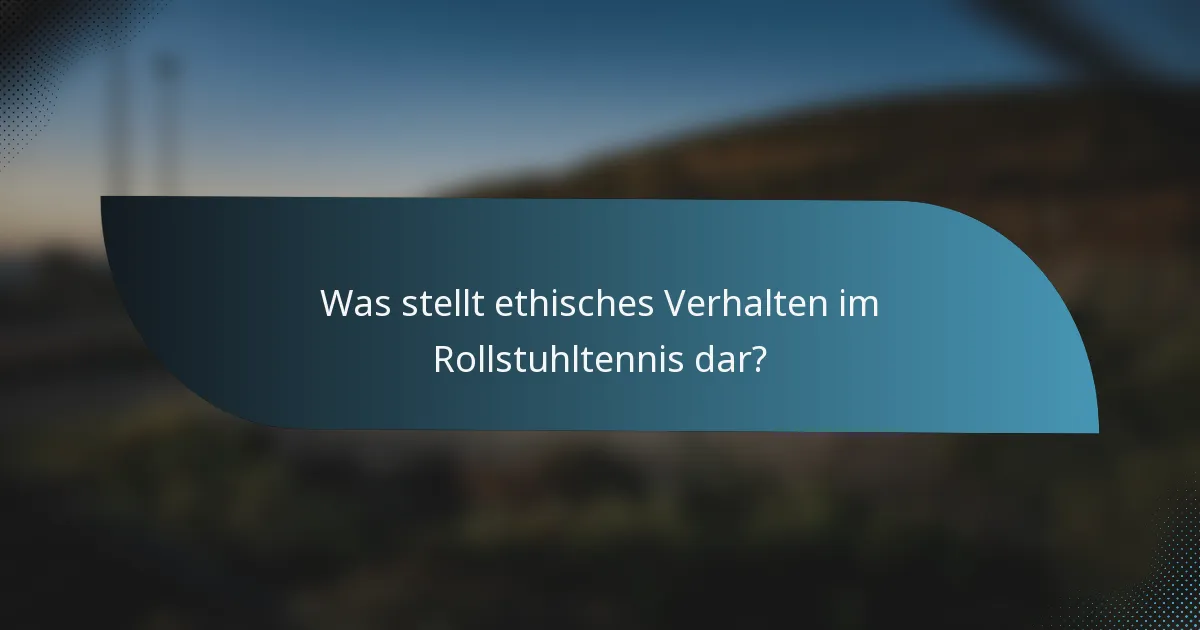 Was stellt ethisches Verhalten im Rollstuhltennis dar?