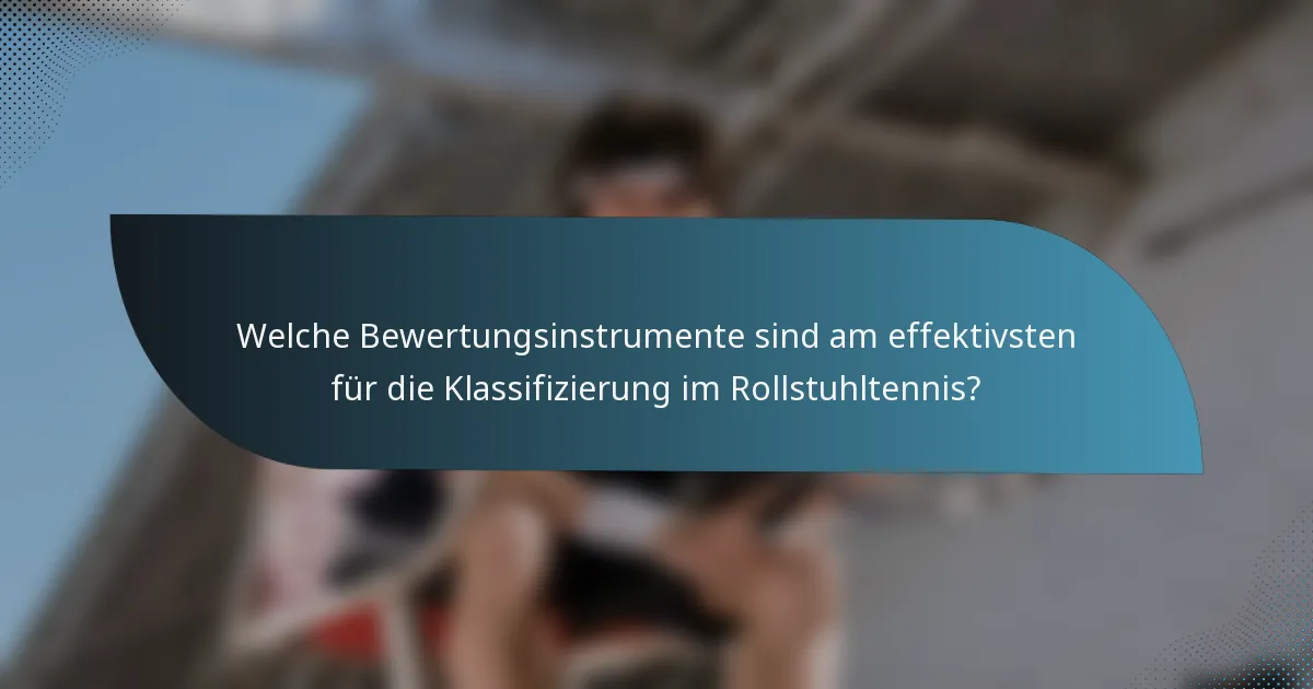 Welche Bewertungsinstrumente sind am effektivsten für die Klassifizierung im Rollstuhltennis?