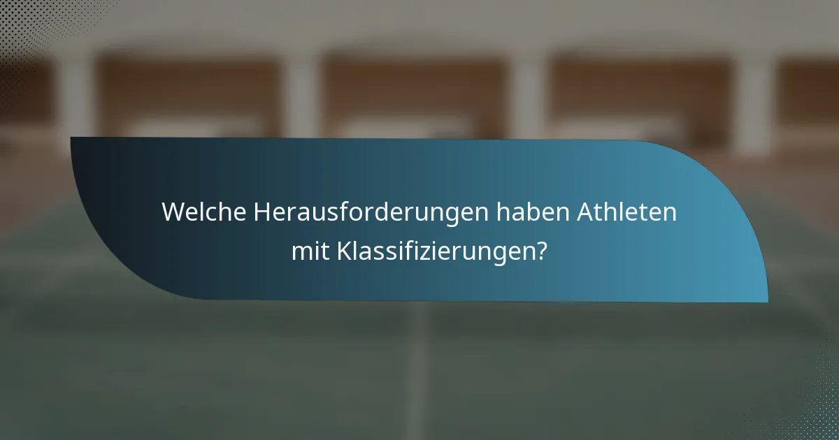 Welche Herausforderungen haben Athleten mit Klassifizierungen?