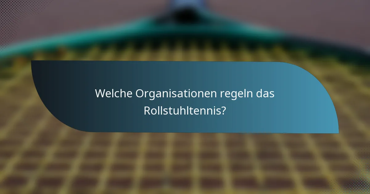Welche Organisationen regeln das Rollstuhltennis?