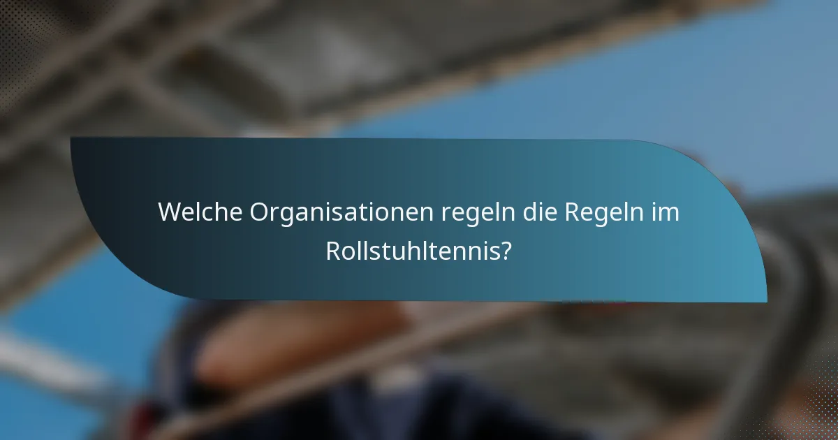 Welche Organisationen regeln die Regeln im Rollstuhltennis?