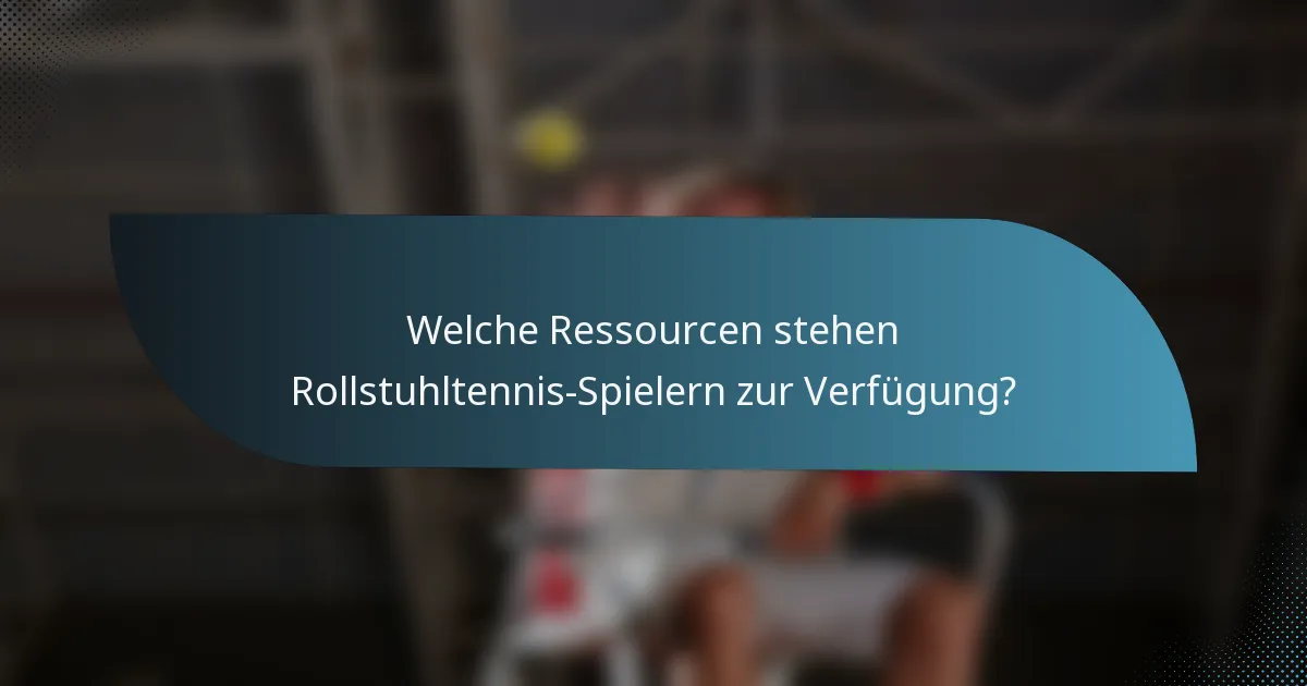 Welche Ressourcen stehen Rollstuhltennis-Spielern zur Verfügung?