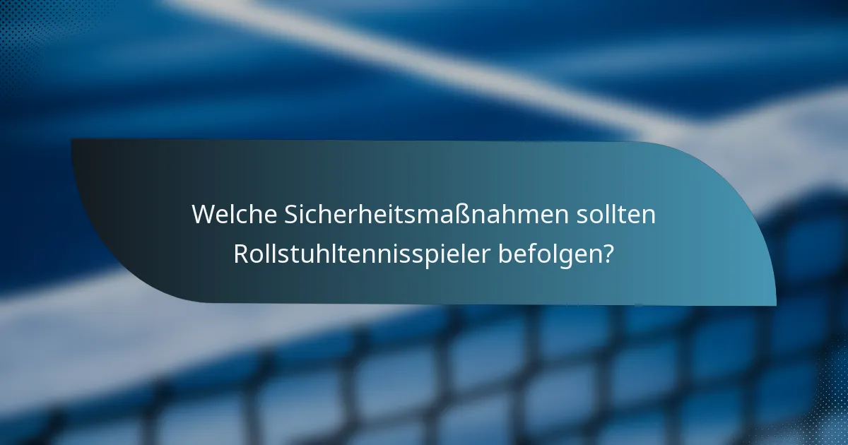Welche Sicherheitsmaßnahmen sollten Rollstuhltennisspieler befolgen?
