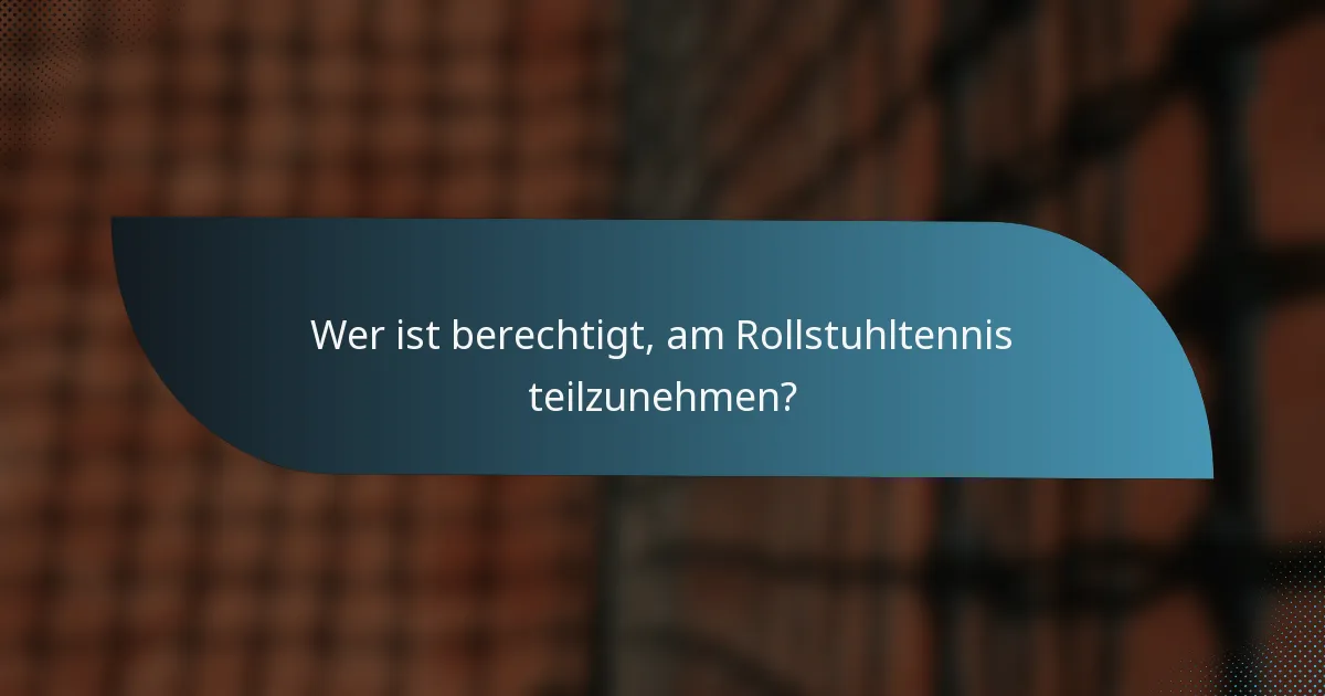 Wer ist berechtigt, am Rollstuhltennis teilzunehmen?