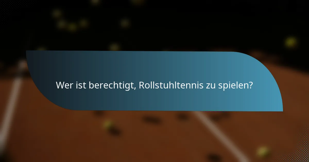 Wer ist berechtigt, Rollstuhltennis zu spielen?