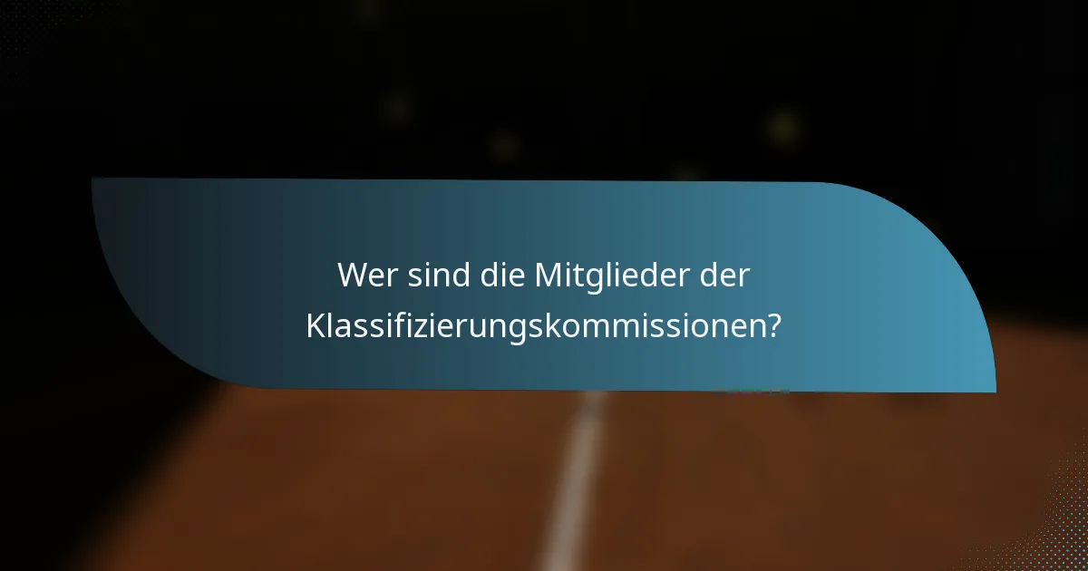 Wer sind die Mitglieder der Klassifizierungskommissionen?