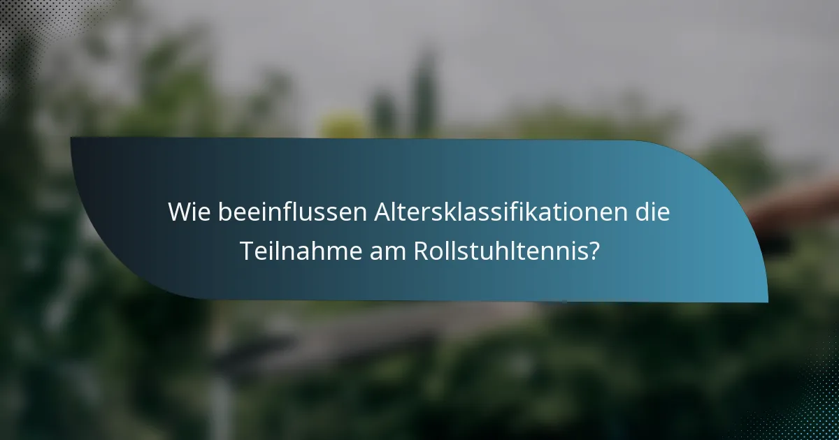 Wie beeinflussen Altersklassifikationen die Teilnahme am Rollstuhltennis?