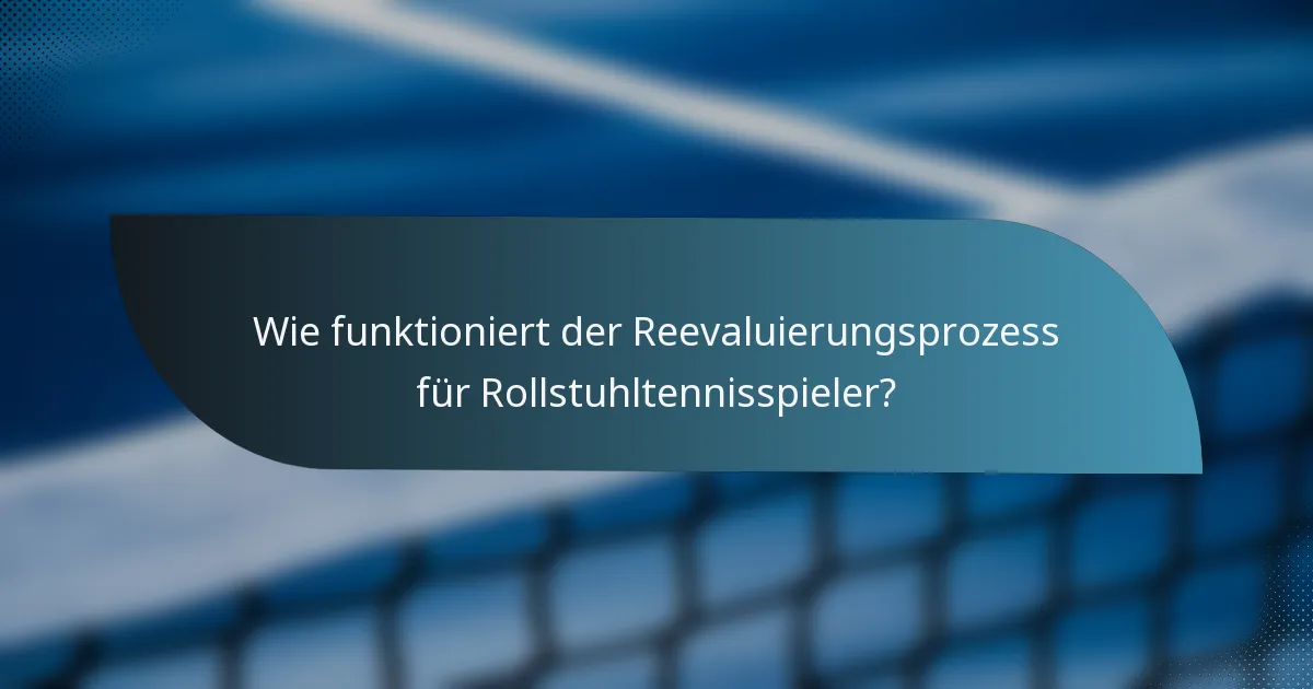 Wie funktioniert der Reevaluierungsprozess für Rollstuhltennisspieler?