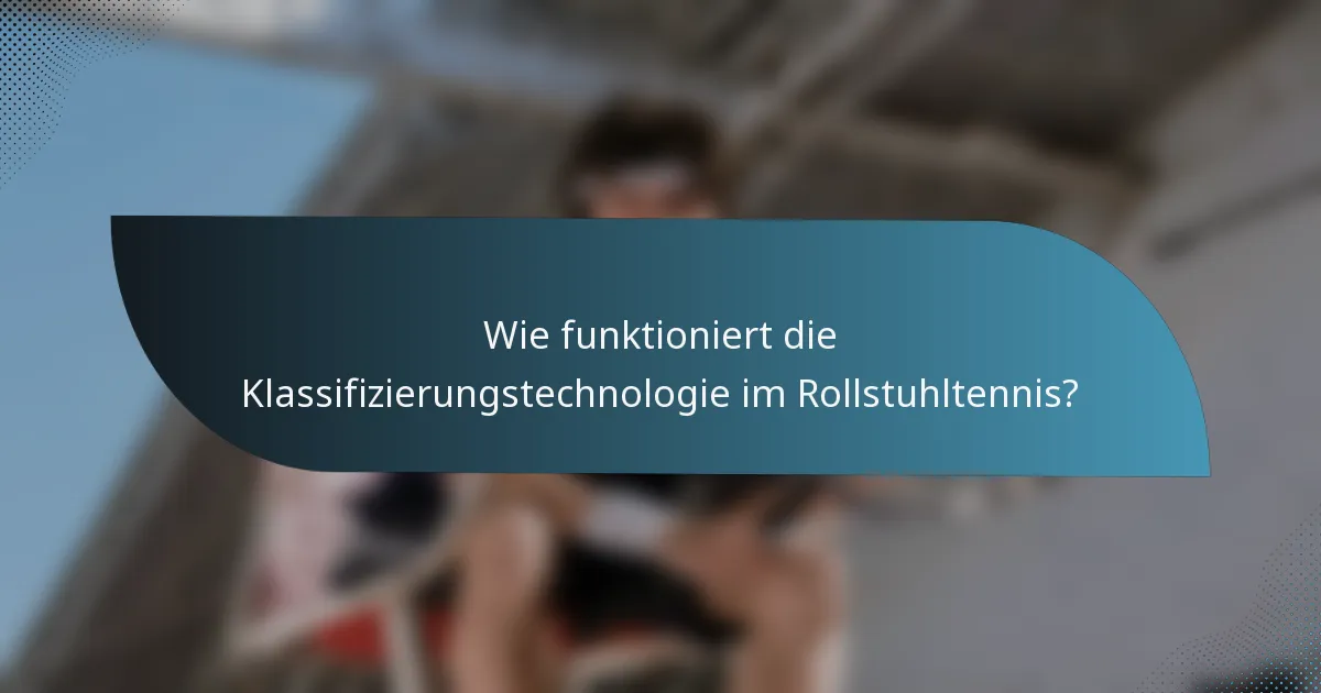 Wie funktioniert die Klassifizierungstechnologie im Rollstuhltennis?