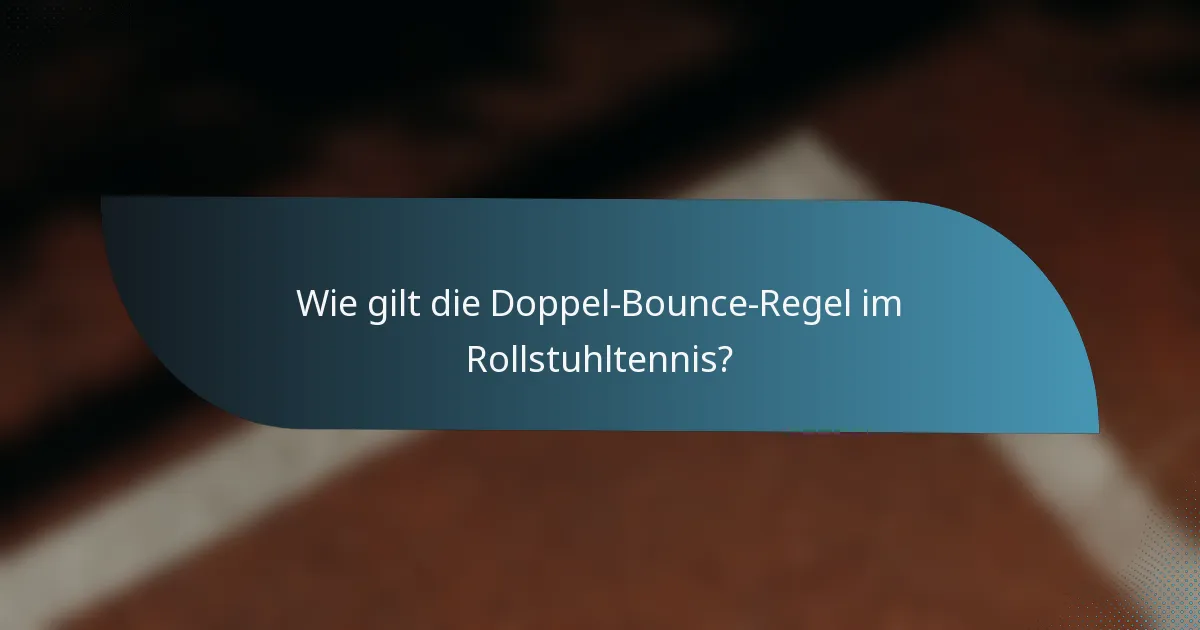 Wie gilt die Doppel-Bounce-Regel im Rollstuhltennis?