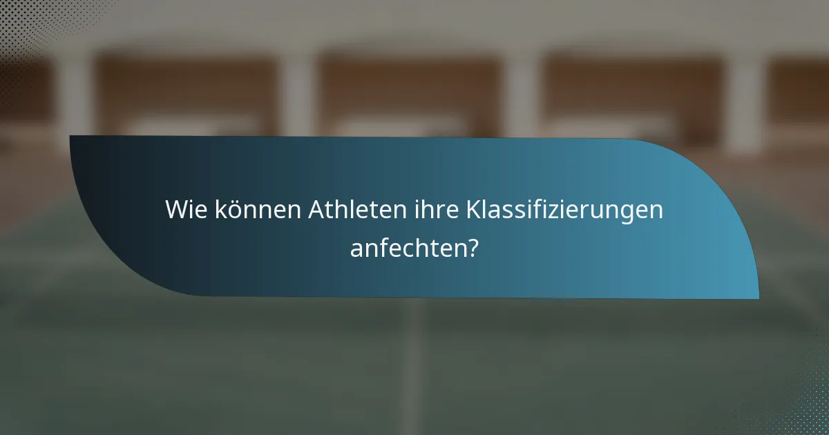 Wie können Athleten ihre Klassifizierungen anfechten?