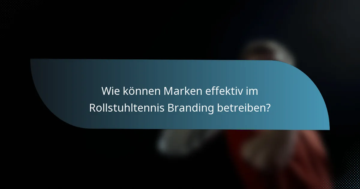 Wie können Marken effektiv im Rollstuhltennis Branding betreiben?