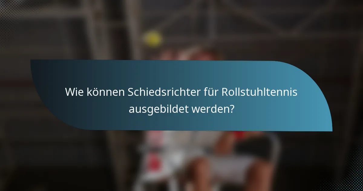 Wie können Schiedsrichter für Rollstuhltennis ausgebildet werden?