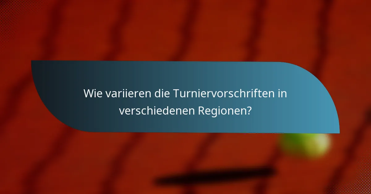 Wie variieren die Turniervorschriften in verschiedenen Regionen?