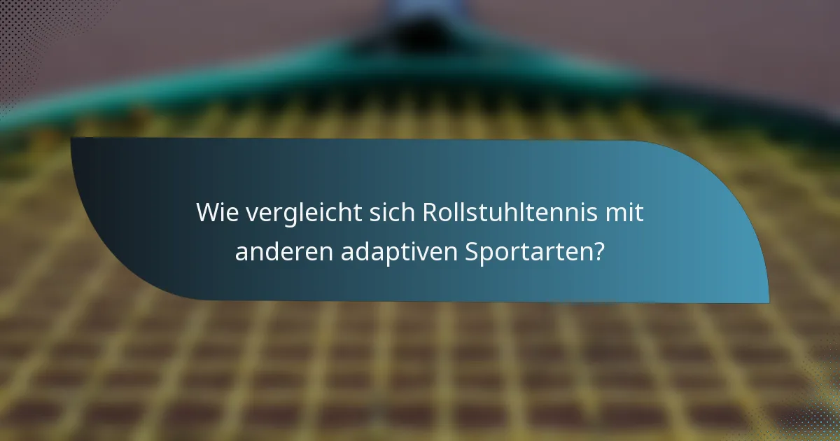 Wie vergleicht sich Rollstuhltennis mit anderen adaptiven Sportarten?