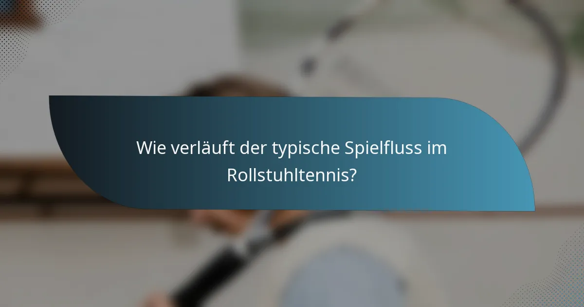 Wie verläuft der typische Spielfluss im Rollstuhltennis?