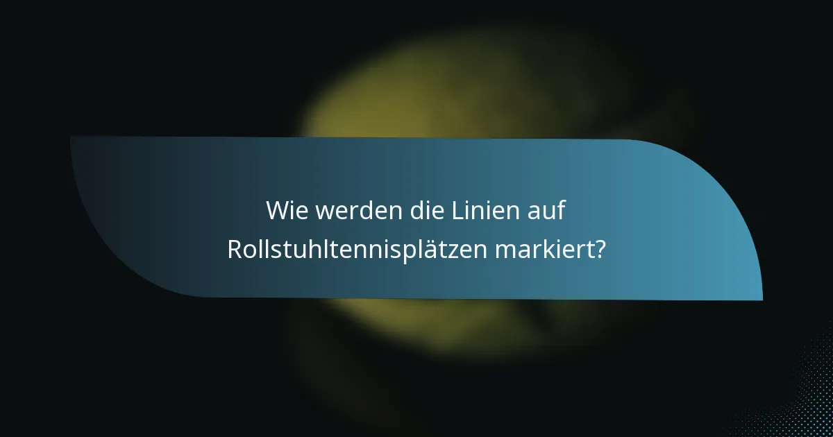 Wie werden die Linien auf Rollstuhltennisplätzen markiert?