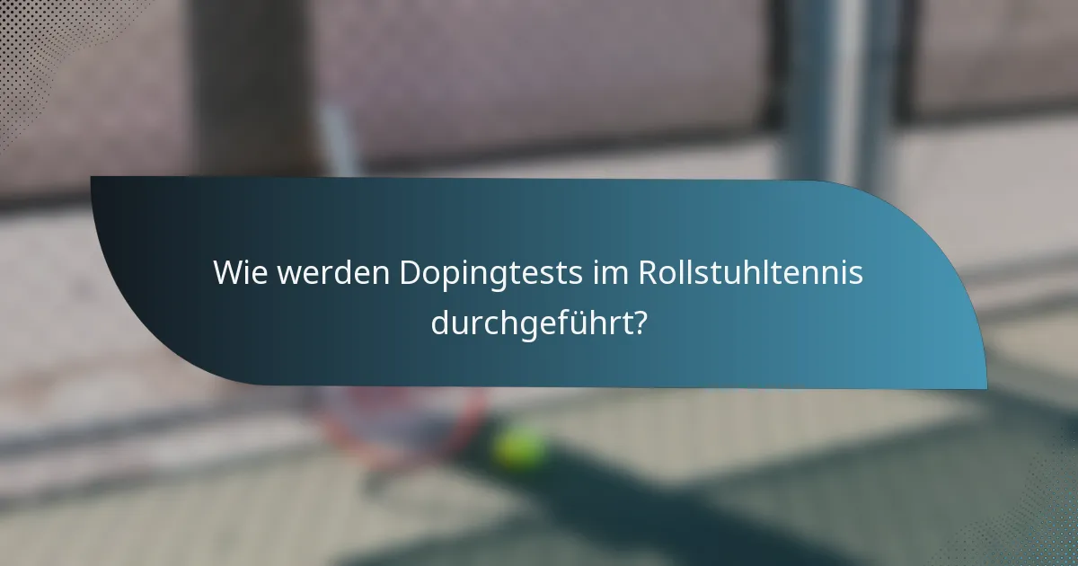 Wie werden Dopingtests im Rollstuhltennis durchgeführt?