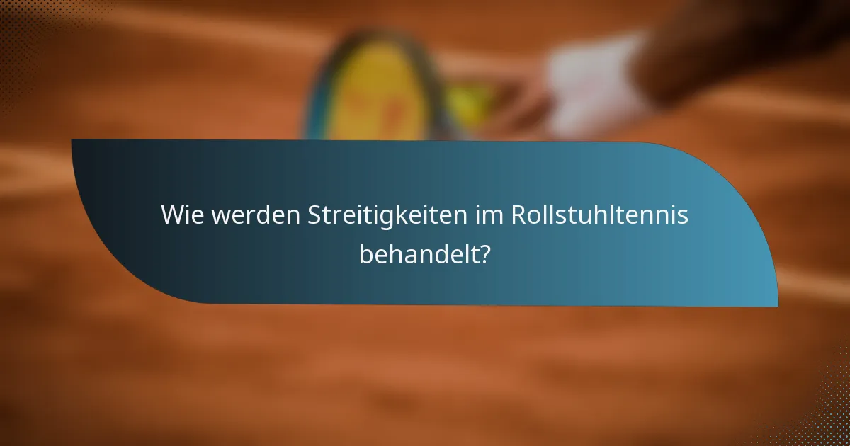 Wie werden Streitigkeiten im Rollstuhltennis behandelt?