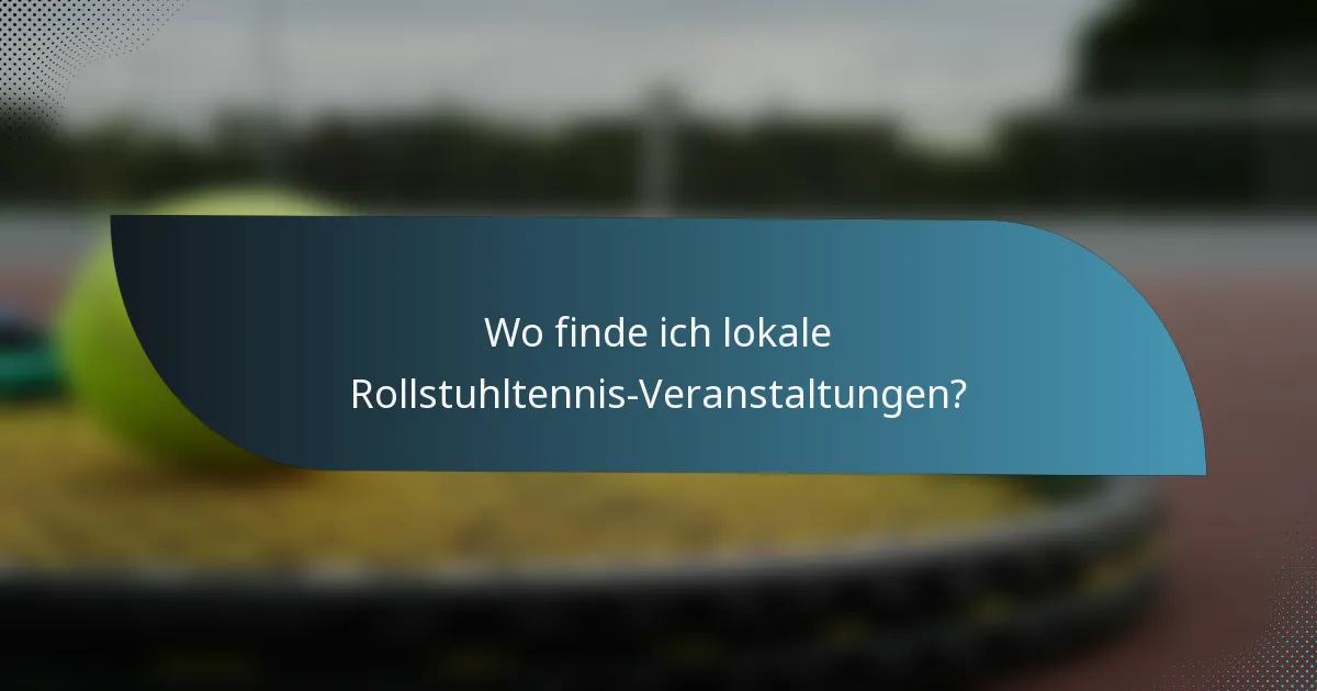 Wo finde ich lokale Rollstuhltennis-Veranstaltungen?