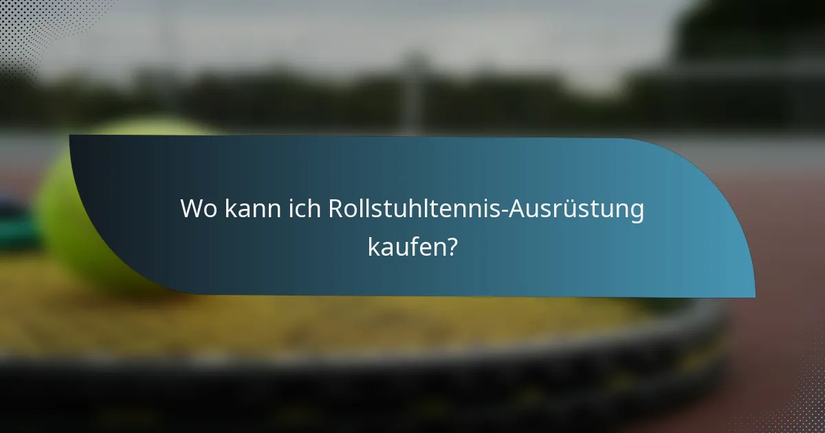 Wo kann ich Rollstuhltennis-Ausrüstung kaufen?
